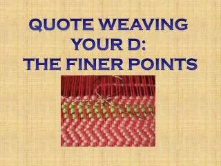 QUOTE WEAVING YOUR D: THE FINER POINTS