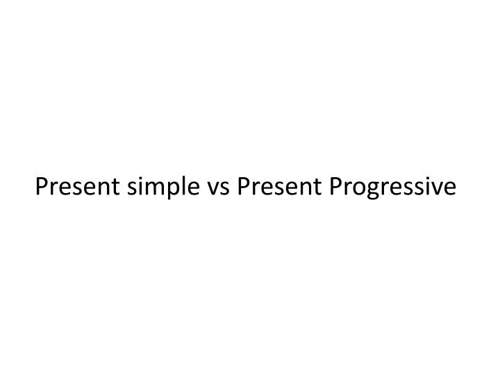 present simple vs present progressive