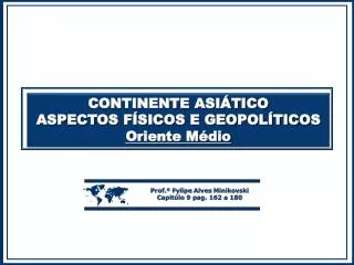 CONTINENTE ASIÁTICO ASPECTOS FÍSICOS E GEOPOLÍTICOS Oriente Médio