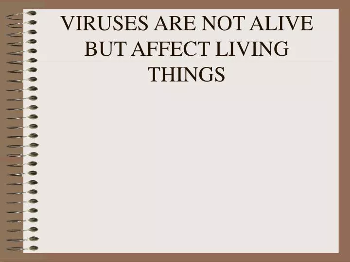 viruses are not alive but affect living things