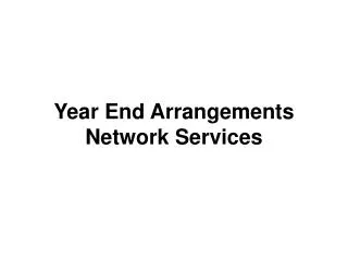 Year End Arrangements Network Services