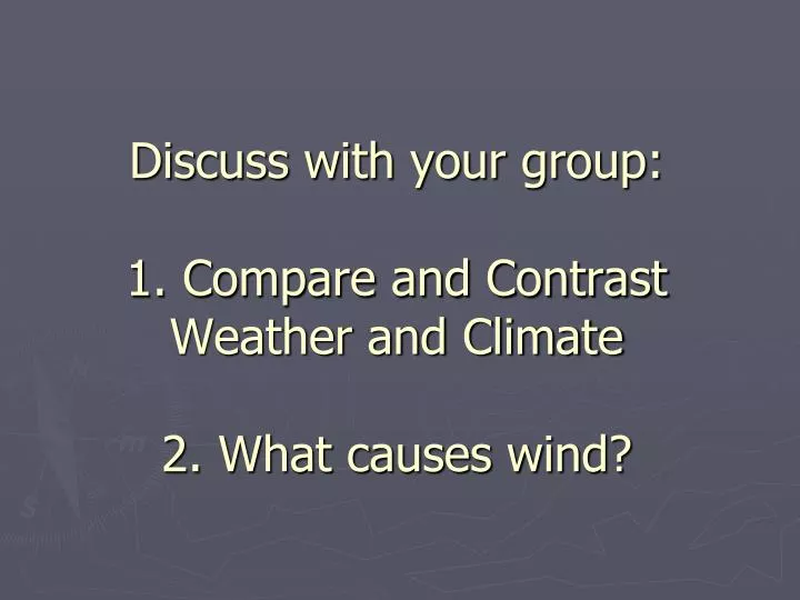discuss with your group 1 compare and contrast weather and climate 2 what causes wind