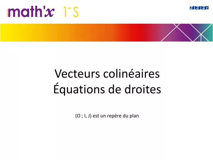 vecteurs colin aires quations de droites o i j est un rep re du plan