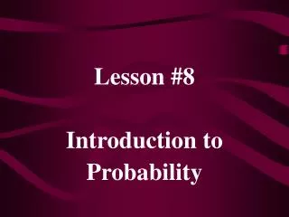 Lesson #8 Introduction to Probability