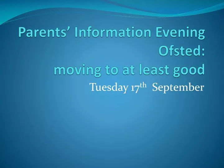 parents information evening ofsted moving to at least good