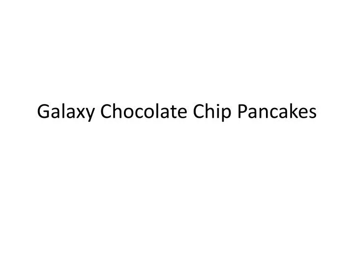 galaxy chocolate chip pancakes