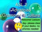 ASL 2 Advanced Grammar &amp; Culture