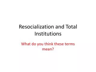 Resocialization and Total Institutions