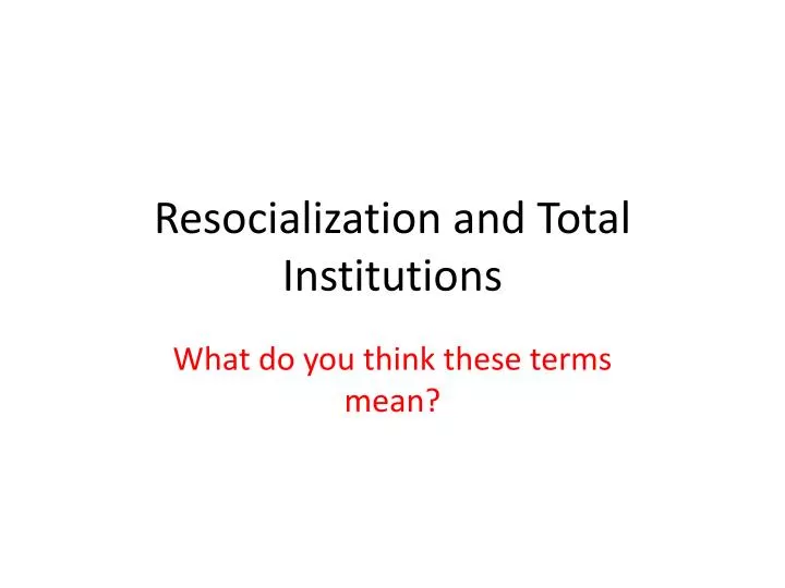 resocialization and total institutions