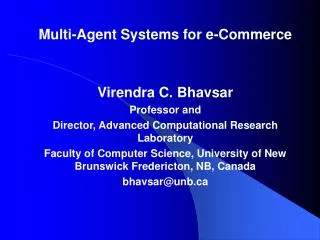 Multi-Agent Systems for e-Commerce Virendra C. Bhavsar Professor and