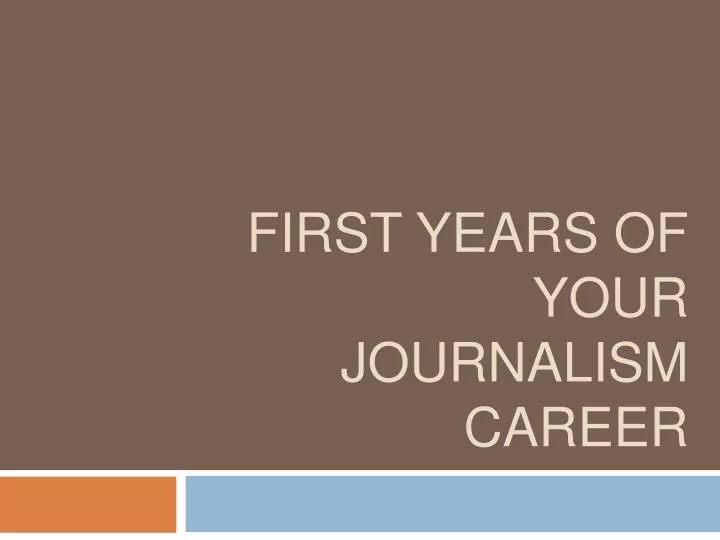 first years of your journalism career