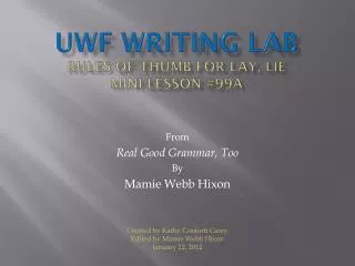 UWF WRITING LAB RULES OF THUMB FOR LAY, LIE Mini-lesson #99a