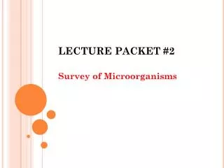 LECTURE PACKET #2 Survey of Microorganisms