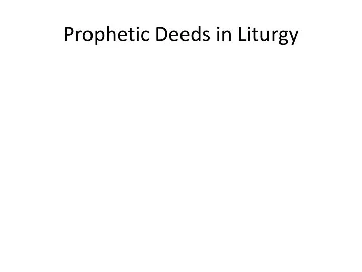 prophetic deeds in liturgy