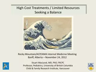High Cost Treatments / Limited Resources Seeking a Balance