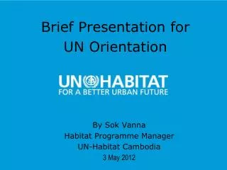 By Sok Vanna Habitat Programme Manager UN-Habitat Cambodia 3 May 2012