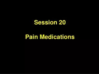 Session 20 Pain Medications