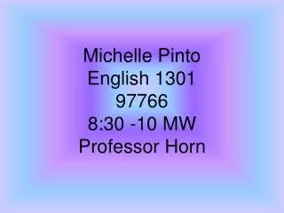 Michelle Pinto English 1301 97766 8:30 -10 MW Professor Horn