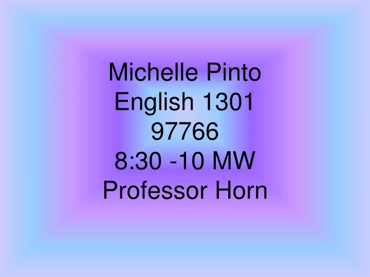 michelle pinto english 1301 97766 8 30 10 mw professor horn