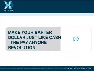 MAKE YOUR BARTER DOLLAR JUST LIKE CASH - THE PAY ANYONE REVOLUTION