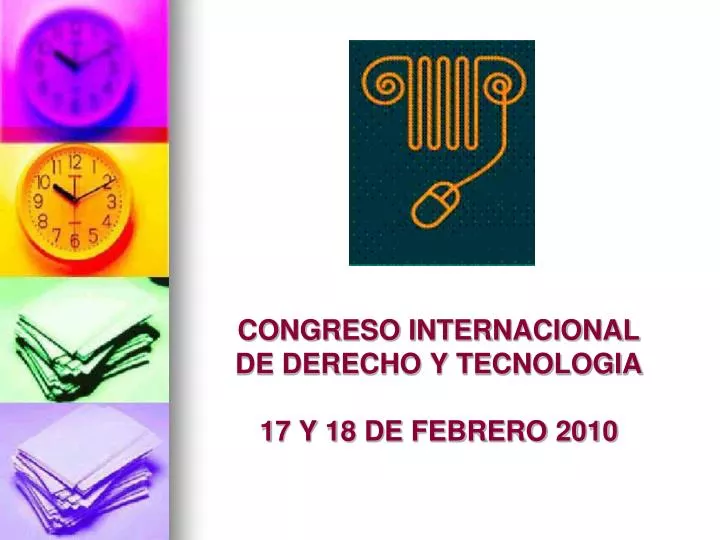 congreso internacional de derecho y tecnologia 17 y 18 de febrero 2010