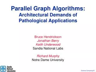 Parallel Graph Algorithms: Architectural Demands of Pathological Applications Bruce Hendrickson
