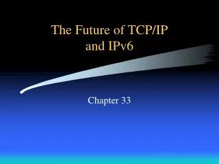 The Future of TCP/IP and IPv6