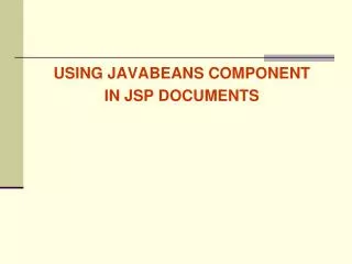 USING JAVABEANS COMPONENT IN JSP DOCUMENTS