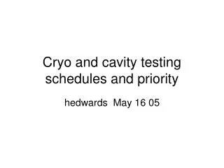 Cryo and cavity testing schedules and priority