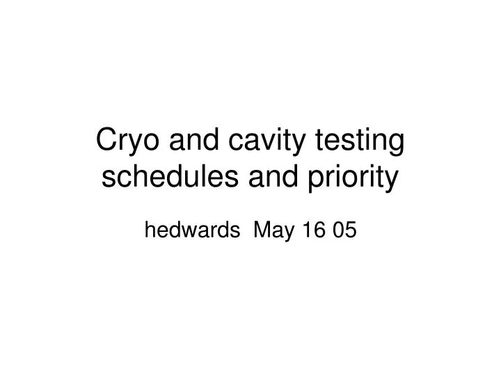 cryo and cavity testing schedules and priority