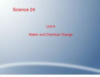 Unit A Matter and Chemical Change