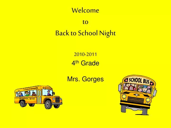 welcome to back to school night 2010 2011 4 th grade mrs gorges