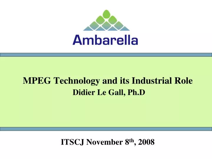 mpeg technology and its industrial role didier le gall ph d itscj november 8 th 2008