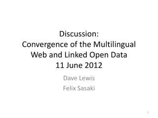 Discussion: Convergence of the Multilingual Web and Linked Open Data 11 June 2012