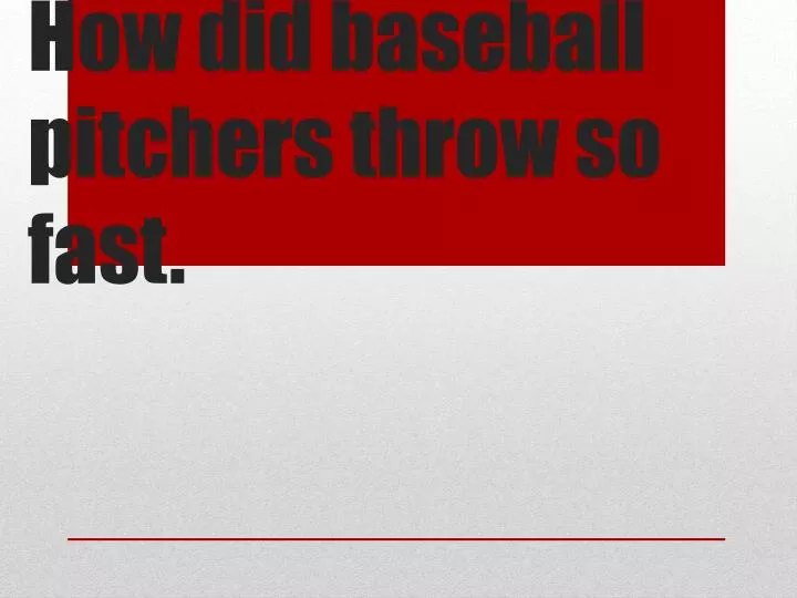 how did baseball pitchers throw so fast