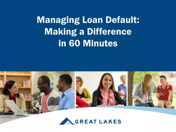 managing loan default making a difference in 60 minutes