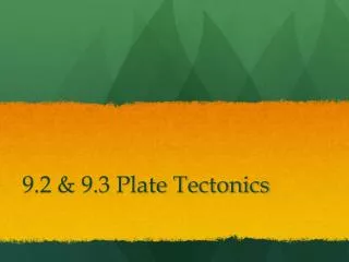 9.2 &amp; 9.3 Plate Tectonics