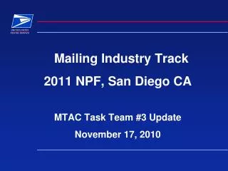Mailing Industry Track 2011 NPF, San Diego CA MTAC Task Team #3 Update November 17, 2010