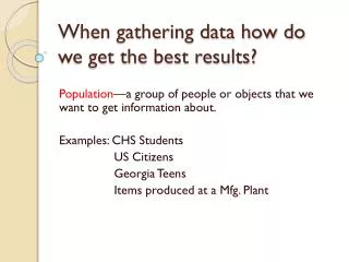 When gathering data how do we get the best results?