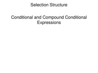 Selection Structure Conditional and Compound Conditional Expressions