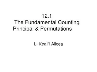 12.1 The Fundamental Counting Principal &amp; Permutations