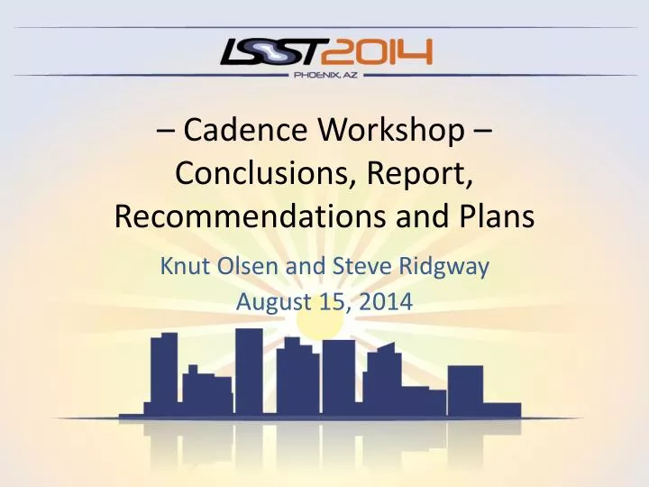 cadence workshop conclusions report recommendations and plans