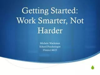 Getting Started: Work Smarter, Not Harder