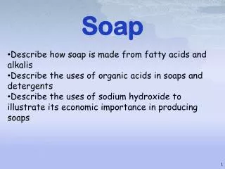 Soap Describe how soap is made from fatty acids and alkalis