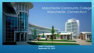 Manchester Community College DMDP Presentation September 25,2104