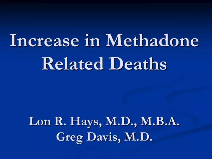 increase in methadone related deaths lon r hays m d m b a greg davis m d