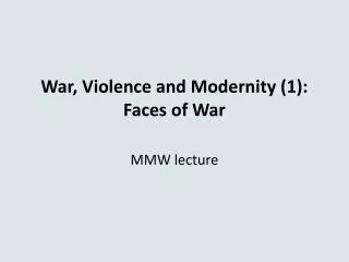 War, Violence and Modernity (1): Faces of War