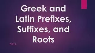 Greek and Latin Prefixes, Suffixes, and Roots