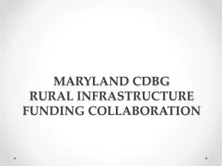 MARYLAND CDBG RURAL INFRASTRUCTURE FUNDING COLLABORATION