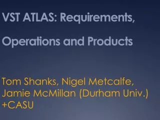 VST ATLAS: Requirements, Operations and Products